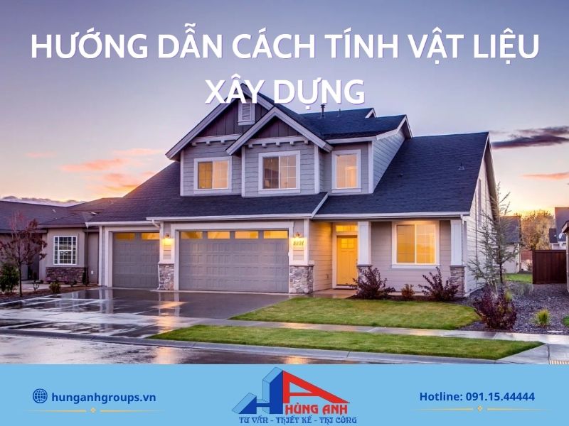 Cách tính vật liệu xây dựng sơ bộ thông qua khối lượng công tác, diện tích thi công.