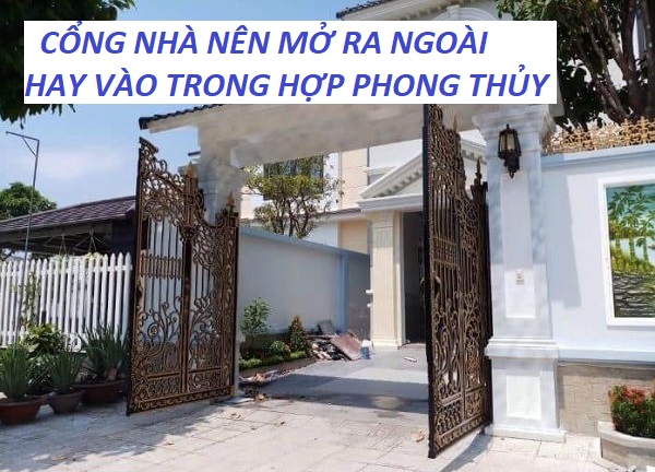 cổng nhà nên mở ra ngoài hay vào trong