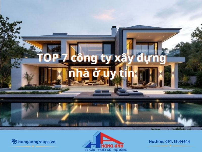 TOP 7 Công ty xây dựng nhà ở trọn gói, uy tín tại Hà Nội Danh sách các công ty xây dựng nhà ở uy tín trọn gói tại Hà Nội