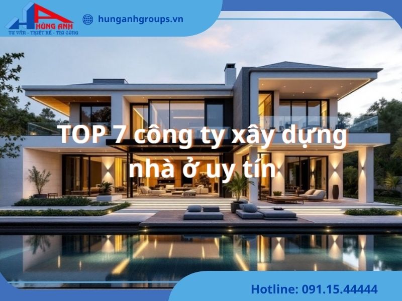 Top 7 công ty xây dựng nhà ở trọn gói tại Hà Nội