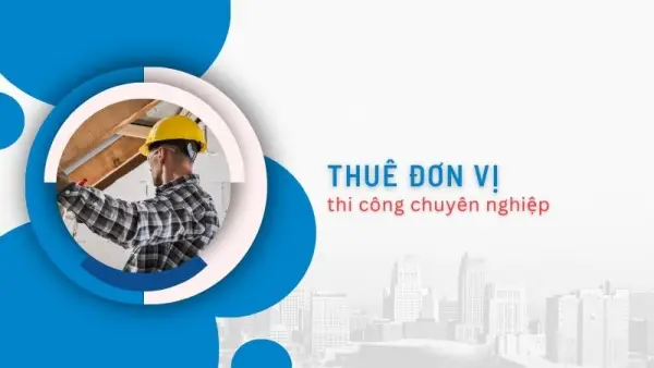 Thuê đơn vị thi công uy tín
